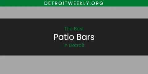 The Best Patio Bars in Detroit List