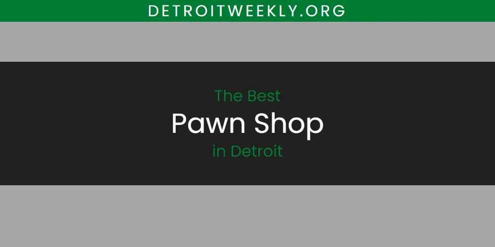 The Absolute Best Pawn Shop in Detroit  [Updated 2025]