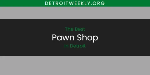 The Best Pawn Shop in Detroit