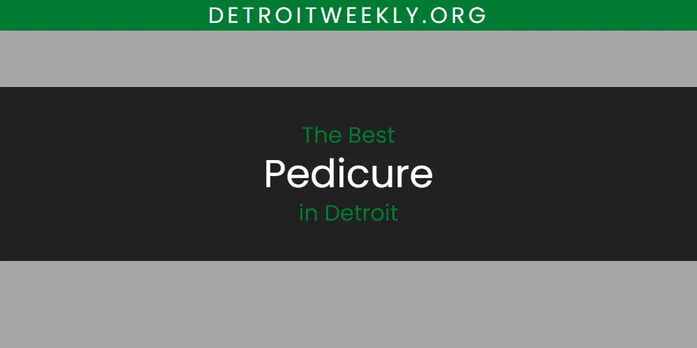 2026 Ranked: Best Pedicure in Detroit
