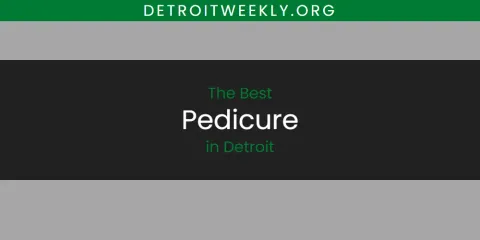 Ranked: Best Pedicure in Detroit