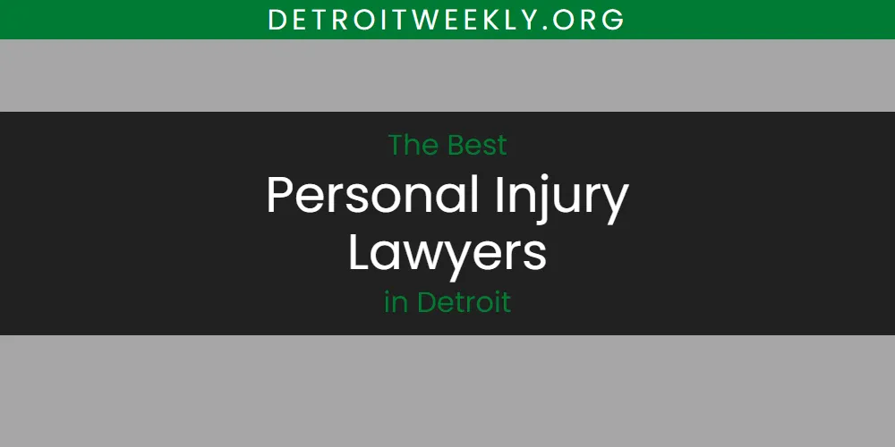 The Absolute Best Personal Injury Lawyers in Detroit  [Updated 2025]