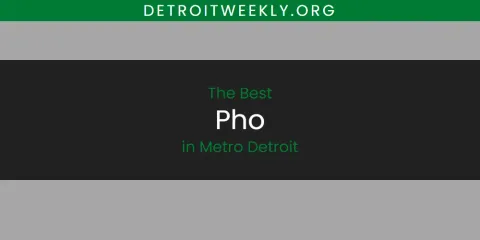 Best Pho in Metro Detroit: Ultimate Guide