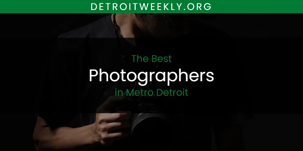 Metro Detroit's Best Photographers [Updated 2025]