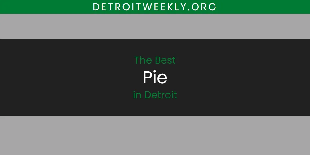 2026 Guide to Best Pie in Detroit