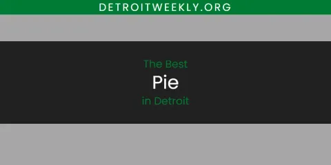 Guide to Best Pie in Detroit