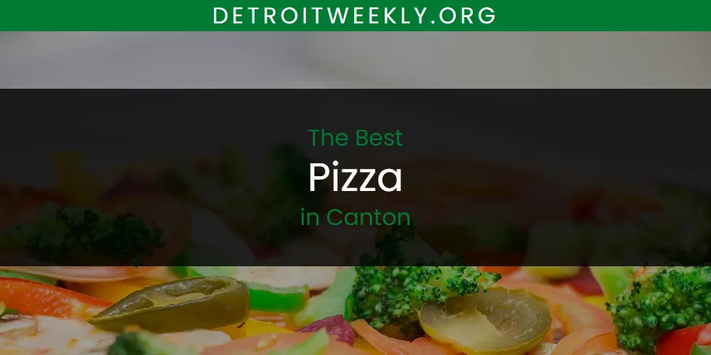 The Absolute Best Pizza in Canton  [Updated 2025]