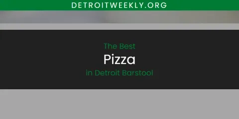 The Top-Rated Pizza in Detroit Barstool