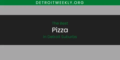 Guide to Best Pizza in Detroit Suburbs