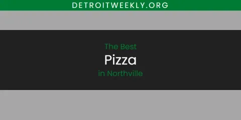 Discover the Best Pizza in Northville