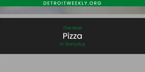 Discover the Best Pizza in Romulus