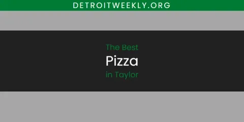Discover the Best Pizza in Taylor