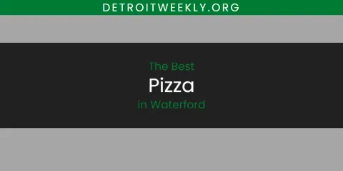 Ranked: Best Pizza in Waterford
