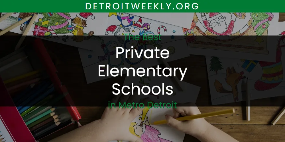 Metro Detroit's Best Private Elementary Schools [Updated 2025]