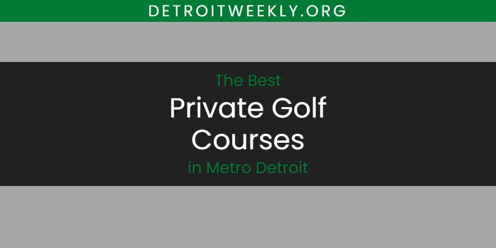 Best Private Golf Courses in Metro Detroit: 2026 Ultimate Guide