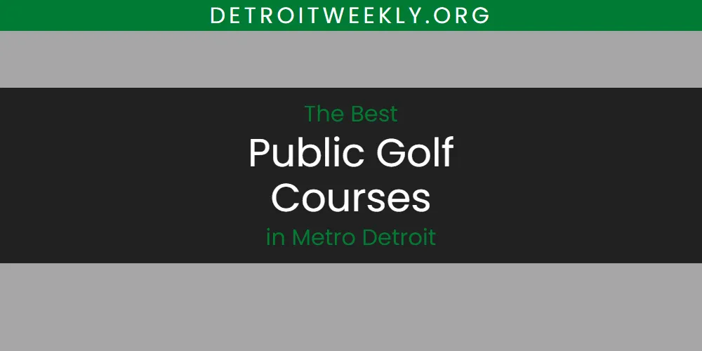Discover the Best Public Golf Courses in Metro Detroit (2026)