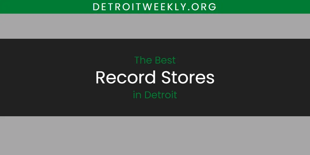 The Absolute Best Record Stores in Detroit  [Updated 2025]