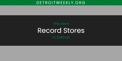 The Best Record Stores in Detroit List
