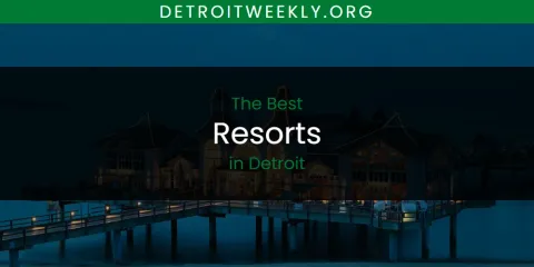 The Best Resorts in Detroit