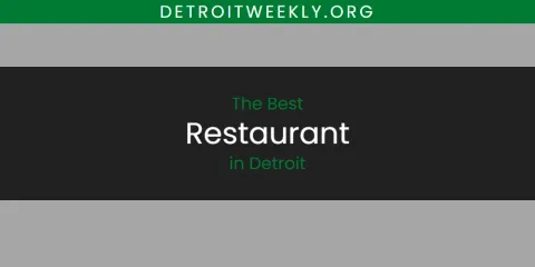 Ranked: Best Restaurant in Detroit
