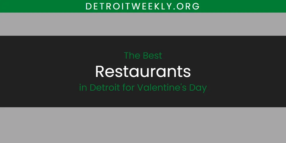The Absolute Best Restaurants in Detroit for Valentine's Day  [Updated 2025]