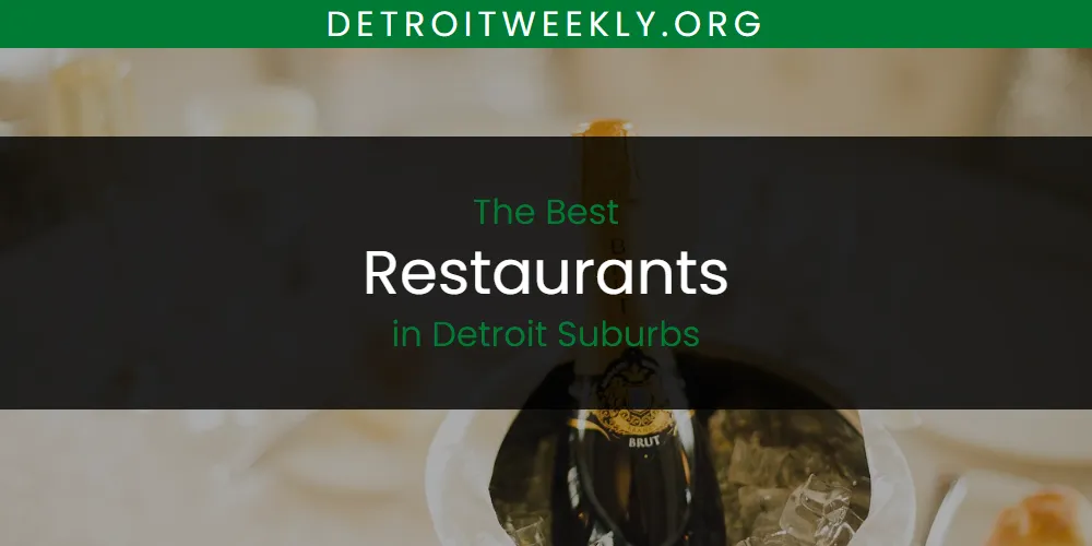 The Absolute Best Restaurants in Detroit Suburbs  [Updated 2025]
