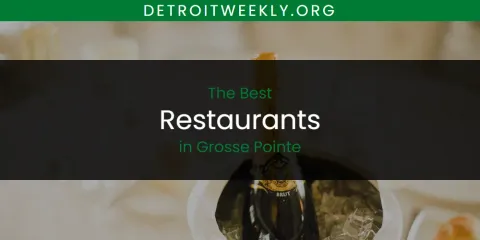 Best Restaurants in Grosse Pointe: Our Expert Picks