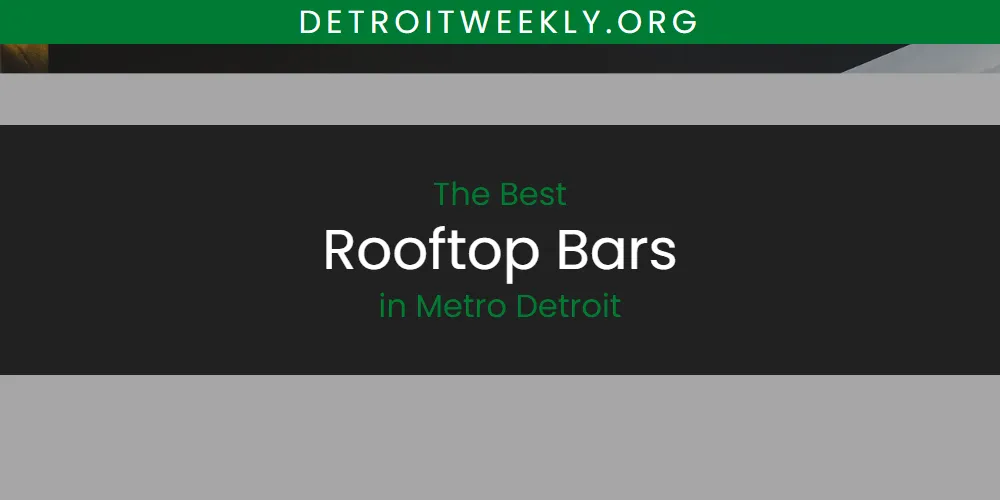 Metro Detroit's Best Rooftop Bars [Updated 2025]