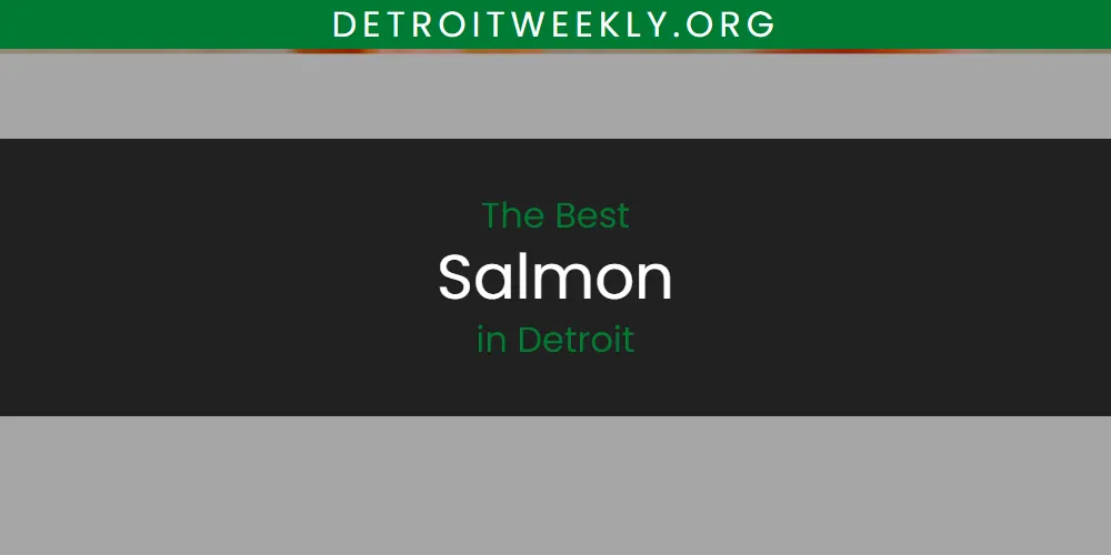 Best Salmon in Detroit: 2026 Ultimate Guide