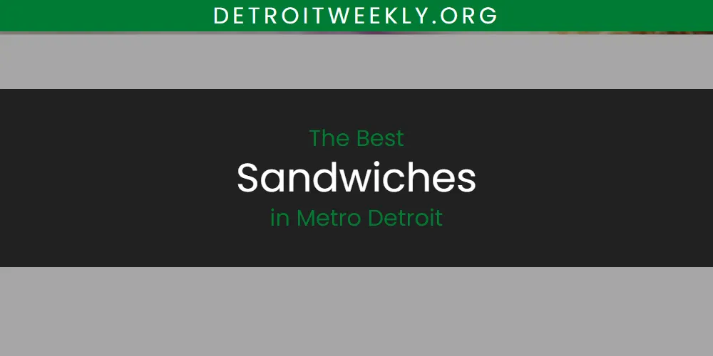 Metro Detroit's Best Sandwiches [Updated 2025]