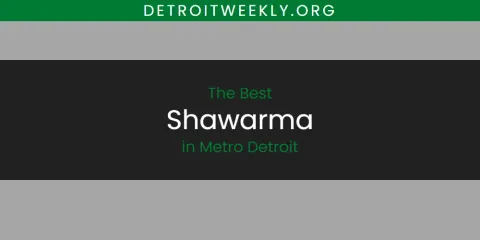 Metro Detroit's Best Shawarma Spots