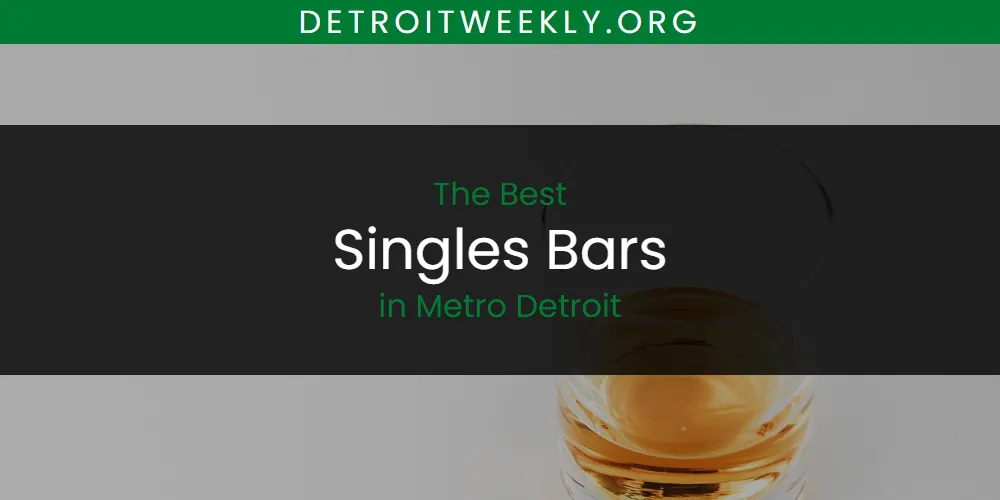 Metro Detroit's Best Singles Bars [Updated 2025]
