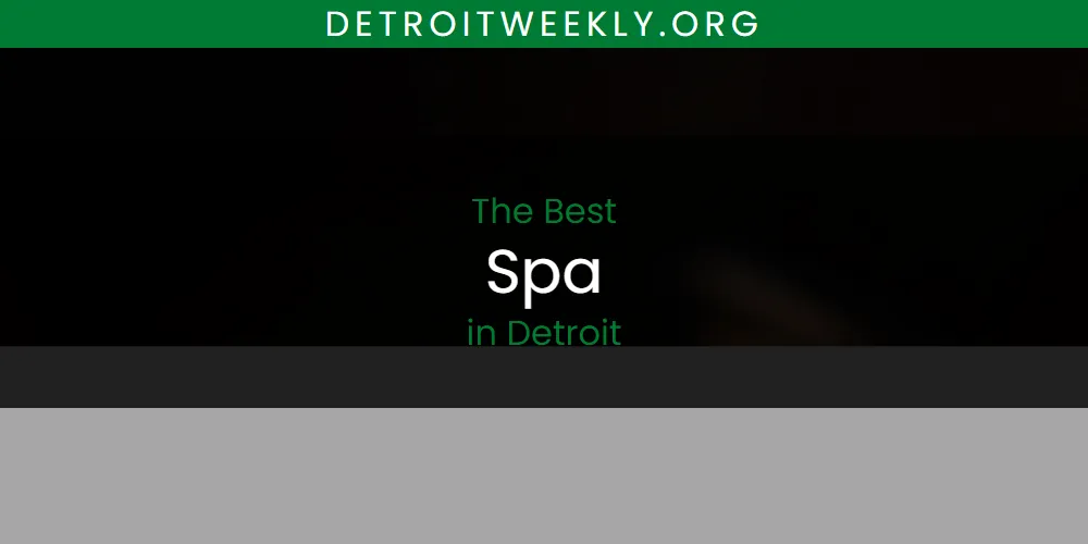The Absolute Best Spa in Detroit  [Updated 2025]