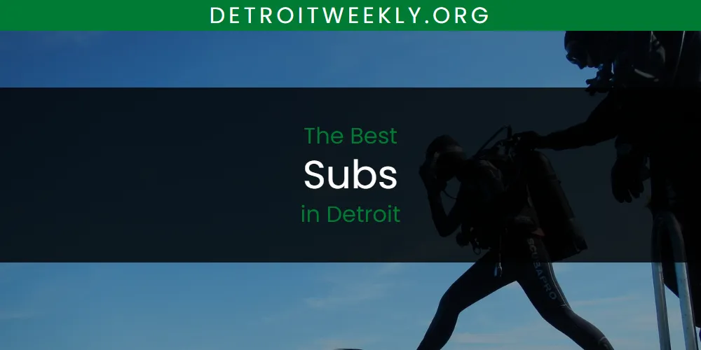 The Absolute Best Subs in Detroit  [Updated 2025]