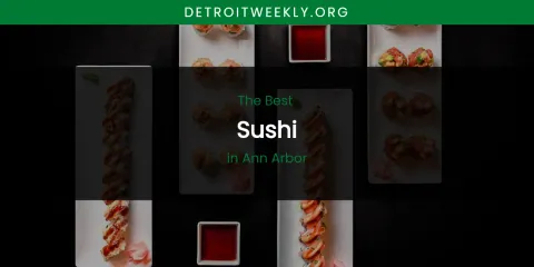 The Absolute Best Sushi in Ann Arbor