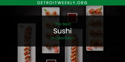 Guide to Best Sushi in Dearborn