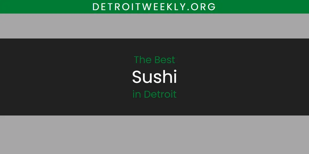 Discover the Best Sushi in Detroit (2026)