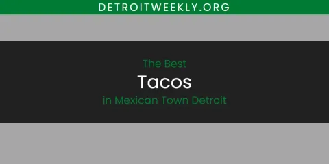 Best Tacos in Mexican Town Detroit: Complete Guide