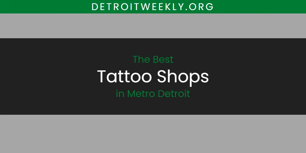2026 Ranked: Best Tattoo Shops in Metro Detroit