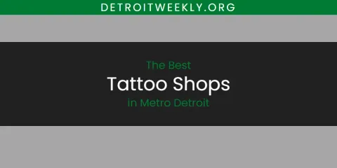 Ranked: Best Tattoo Shops in Metro Detroit