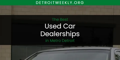 Guide to Best Used Car Dealerships in Metro Detroit
