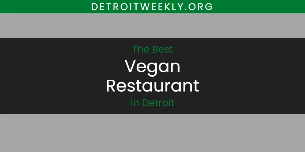 The Top-Rated Vegan Restaurant in Detroit for 2026