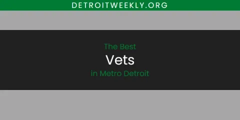 Best Vets in Metro Detroit: Our Expert Picks