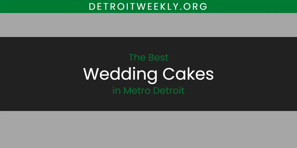 The Top-Rated Wedding Cakes in Metro Detroit for 2026