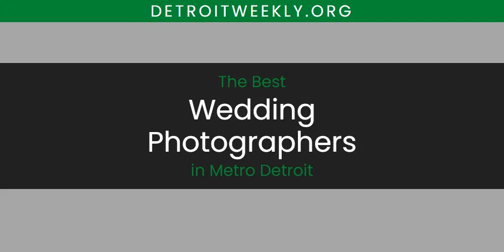 Best Wedding Photographers in Metro Detroit: Our Expert Picks for 2026