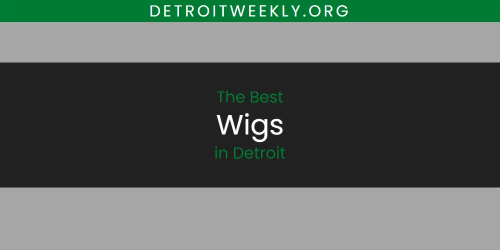 Discover the Best Wigs in Detroit (2026)