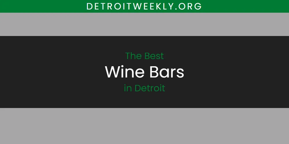 The 2026 Best Wine Bars in Detroit List